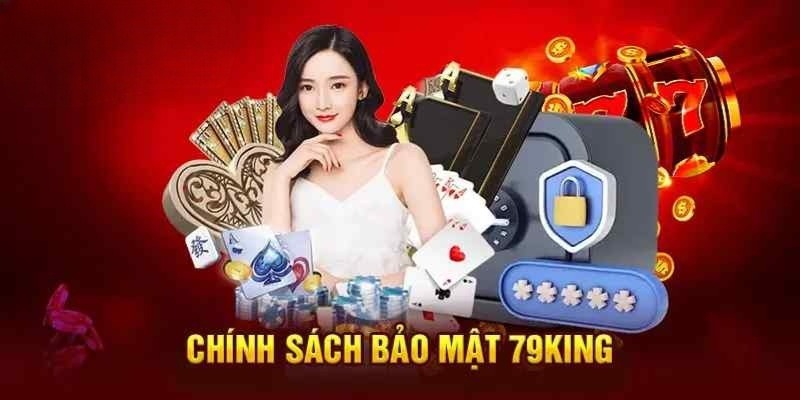 Chính sách bảo mật tại 79king giữ kín thông tin cá nhân người dùng