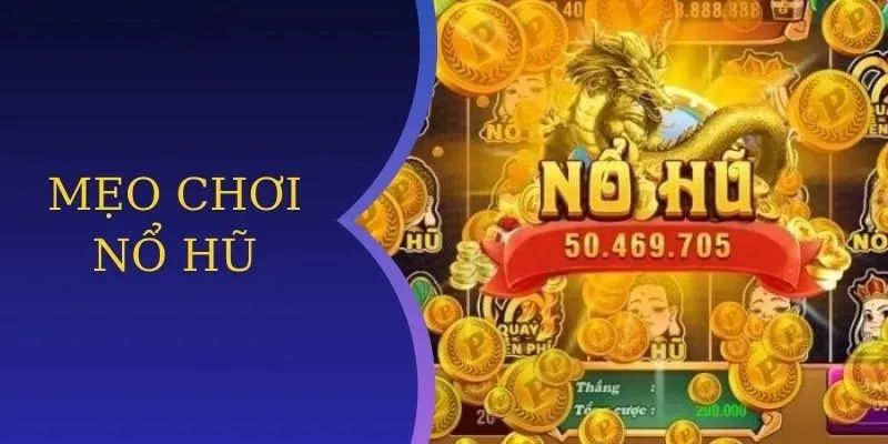 Thông tin cần chuẩn bị khi áp dụng mẹo game nổ hũ